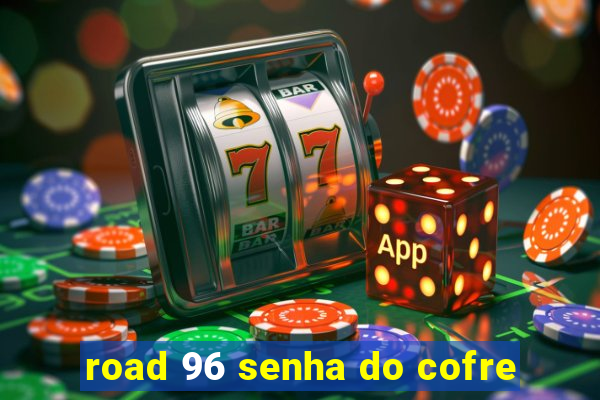 road 96 senha do cofre